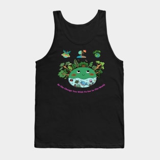 Be The Change You Wish To See In The World Tank Top